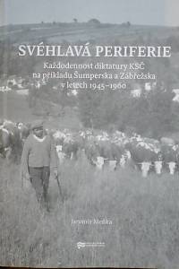 77632. Mrňka, Jaromír – Svéhlavá periferie, Každodennost diktatury KSČ na příkladu Šumperska a Zábřežska v letech 1945-1960