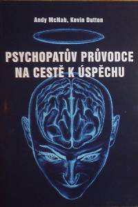 77956. McNab, Andy / Dutton, Kevin – Psychopatův průvodce na cestě k úspěchu