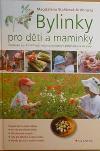 78167. Staňková-Kröhnová, Magdaléna – Bylinky pro děti a maminky, Praktické použití léčivých rostlin pro rodiny s dětmi od jara do zimy