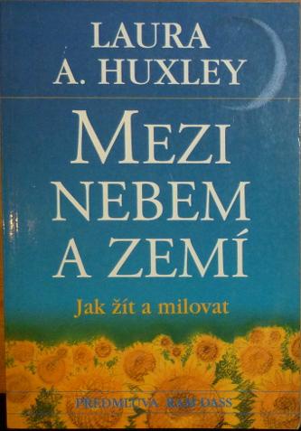 Huxley, Laura A. – Mezi nebem a zemí, Jak žít a milovat