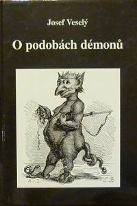 79765. Veselý, Josef – O podobách démonů, Theriomorfní, fytomorfní a oryktomorfní prvky a motivy ve vizích transempirických entit