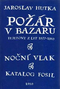 78288. Hutka, Jaroslav – Požár v bazaru, Fejetony z let 1977-1989 / Noční vlak / Katalog fosil