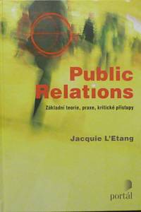 79969. L'Etang, Jacquie – Public Relations, Základní teorie, praxe, kritické přístupy