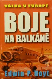 81457. Hoyt, Edwin P. – Boje na Balkáně, Válka v Evropě