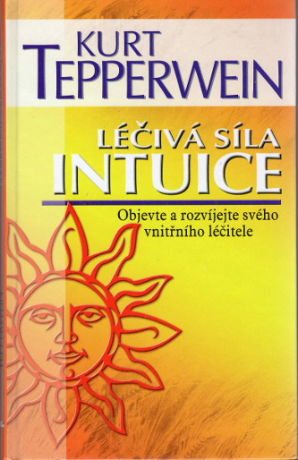 Tepperwein, Kurt – Léčivá síla intuice, Objevte a rozvíjejte svého vnitřního léčitele