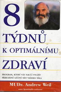 82591. Weil, Andrew – 8 týdnů k optimálnímu zdraví, Program, který vás naučí využít přirozené léčivé síly vašeho těla