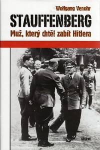 83026. Venohr, Wolfgang – Stauffenberg, Muž, který chtěl zabít Hitlera