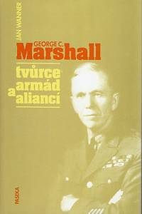 83094. Wanner, Jan – George C. Marshall - Tvůrce armád a aliancí