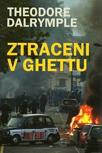 84033. Dalrymple, Theodore – Ztraceni v ghettu