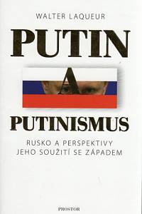 84176. Laqueur, Walter – Putin a putinismus, Rusko a perspektivy jeho soužití se Západem