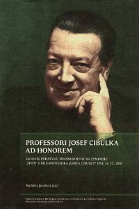 84486. Professori Josef Cibulka ad honorem : sborník příspěvků přednesených na symposiu Život a dílo profesora Josefa Cibulky dne 14.12.2007, Katolická teologická fakulta Univerzity Karlovy v Praze / Markéta Jarošová (ed.)