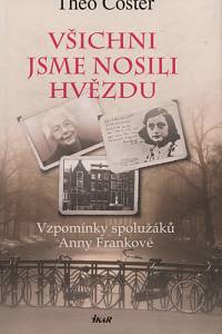 90941. Coster, Theo – Všichni jsme nosili hvězdu : vzpomínky spolužáků Anny Frankové
