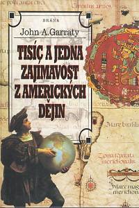 91379. Garraty, John Arthur – Tisíc a jedna zajímavost z amerických dějin