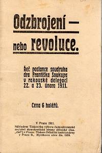 91389. Soukup, František – Odzbrojení - nebo revoluce. Řeč poslance soudruha dra Františka Soukupa v rakouské delegaci 22. a 23. února 1911.