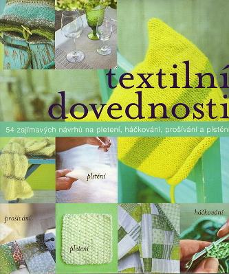 Textilní dovednosti, 54 zajímavých návrhů na pletení, háčkování, prošívání a plstění