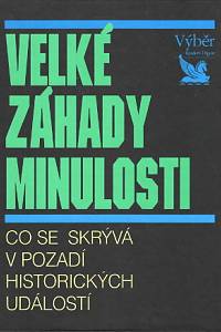 85681. Velké záhady minulosti : co se skrývá v pozadí historických událostí