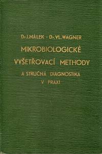86672. Málek, Ivan / Wagner, Vladimír – Mikrobiologické vyšetřovací methody a stručná diagnostika v praxi