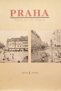 86741. Bárta, Jaroslav / Helfert, Zdeněk / Horníčková, Daniela / Lutterer, Ivan / Dejmal, Ivan / Jůn, Libor / Kotalík, Jiří T. – Praha letem po sto letech : 1898-1998