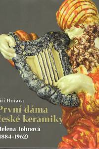 87299. Hořava, Jiří – První dáma české keramiky : Helena Johnová (1884-1962)