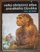 5755. Jelínek, Jan – Velký obrazový atlas pravěkého člověka