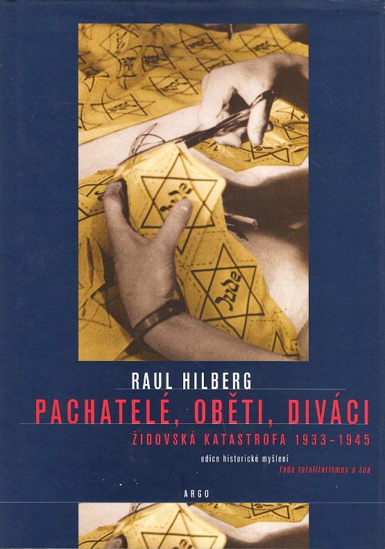 Hilberg, Raul – Pachatelé, oběti, diváci, Židovská katastrofa 1933-1945