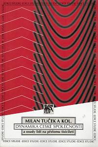87707. Tuček, Milan / Červenka, Jan / Duffková, Jana / Kostelecký, Tomáš / Kuchař, Pavel / Kuchařová, Věra / Machonin, Pavel / Müller, Karel / Šafr, Jiří – Dynamika české společnosti a osudy lidí na přelomu tisíciletí