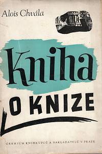 88177. Chvála, Alois – Kniha o knize (bez obálky)