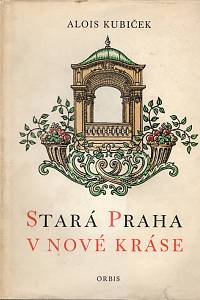 6022. Kubíček, Alois – Stará Praha v nové kráse, Obnovené památky pražské