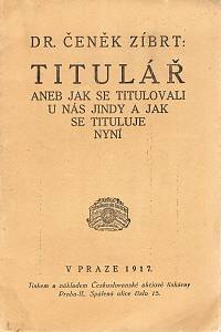 93925. Zíbrt, Čeněk – Titulář aneb Jak se titulovali u nás a jindy a jak se tituluje nyní