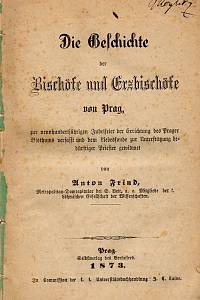 88651. Frind, Anton – Die Geschichte der Bischöfe und Erzbischöfe von Prag, zur neunhundertjährigen Jubelfeier der Errichtung des Prager Bisthums verfasst und dem Liebessonde zur Unterstützung bedürstiger Priester gewidmet