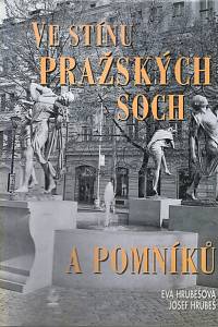 88972. Hrubešová, Eva / Hrubeš, Josef – Ve stínu pražských soch a pomníků