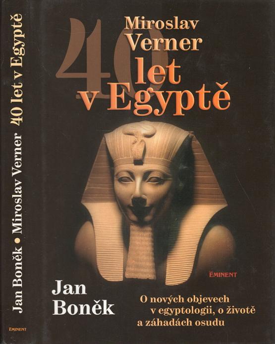 Boněk, Jan / Verner, Miroslav – 40 let v Egyptě, O nových objevech v egyptologii, o životě a záhadách osudu