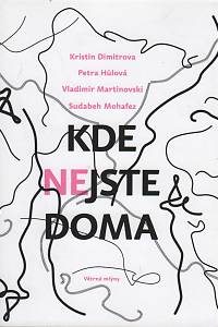 89615. Dimitrova, Kristin / Hůlová, Petra / Martinovski, Vladimír / Mohafez, Sudabeh – Kde nejste doma, Příběhy z cest