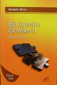 89976. Grün, Anselm – Být úplným člověkem : síla zralé víry