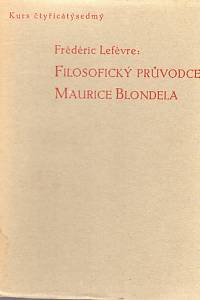 95515. Lefèvre, Frédéric – Filosofický průvodce Maurice Blondela část první.