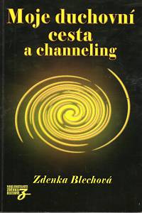 95829. Blechová, Zdenka – Moje duchovní cesta a channeling