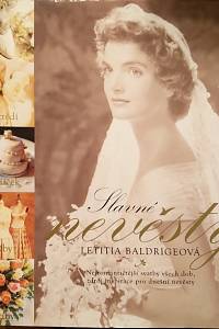96519. Baldrigeová, Letitia – Slavné nevěsty, Nejromantičtější svatby všech dob, zdroj inspirace pro dnešní nevěsty