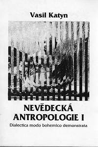 96591. Katyn, Vasil (= Sviták, Ivan) – Nevědecká antropologie I. - Dialectica modo bohemico demonstrata