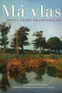4121. Exner, Ivan / Zachař, Michael – Má vlast, Pocta české krajinomalbě (Jízdárna Pražského hradu a Galerie S. V. U. Mánes Diamant, 4. září - 1. listopad 2015)