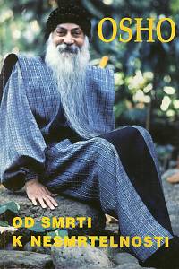 96681. Osho – Od smrti k nesmrtelnosti : odpovědi těm, kteří hledají cestu