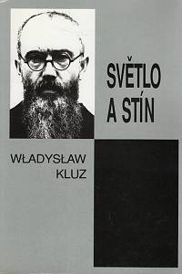 96870. Kluz, Wladyslaw – Světlo a stín, Paralela života sv. Maxmiliána Maria Kolbeho a Rudolfa Hösse, velitele koncentračního tábora v Osvětimi