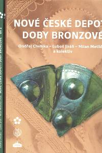 97390. Chvojka, Ondřej / Jiráň, Luboš / Metlička, Milan – Nové české depoty doby bronzové, Hromadné nálezy kovových předmětů učiněné do roku 2013 I.-II.