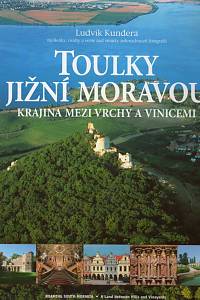 101441. Kundera, Ludvík – Toulky jižní Moravou, Krajina mezi vrchy a vinicemi