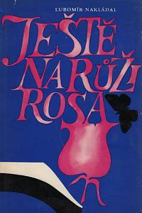 101615. Nakládal, Lubomír – Ještě na růži rosa (podpis)