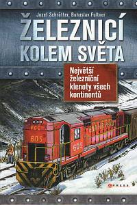 97642. Schrötter, Josef / Fultner, Bohuslav – Železnicí kolem světa, Největší železniční klenoty všech kontinentů