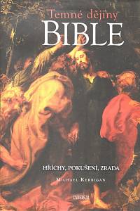 97862. Kerrigan, Michael – Temné dějiny Bible, Hříchy, pokušení, zrada