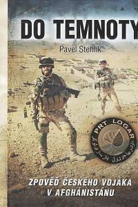 97909. Stehlík, Pavel – Do temnoty, Zpověď českého vojáka v Afghánistánu