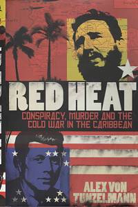 98103. Tunzelmann, Alex von – Red Heat, Conspiracy, Murder and the Cold War in the Caribbean