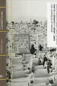 98287. Ostřanský, Bronislav (ed.) – Smrt, hroby a záhrobí v islámu, Poslední věci člověka pohledem muslimských pramenů