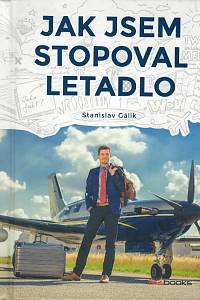 102257. Gálik, Stanislav – Jak jsem stopoval letadlo